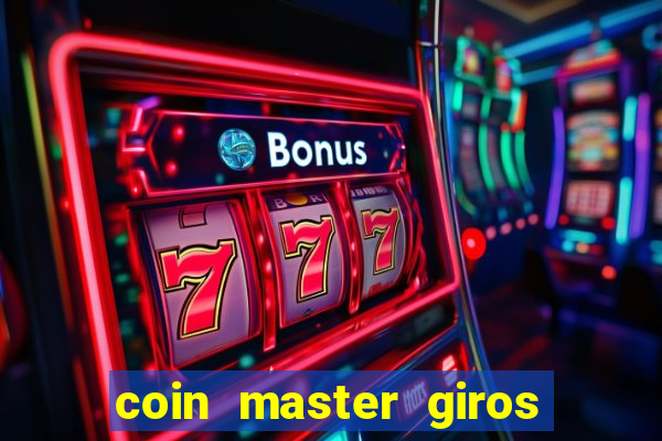 coin master giros gratis toda hora